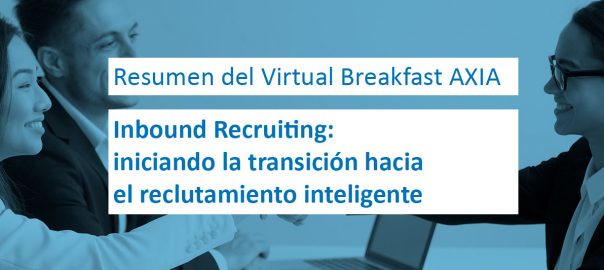 Virtual Breakfast AXIA – Inbound Recruiting: iniciando la transición hacia el reclutamiento inteligente