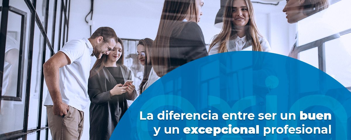 La diferencia entre ser un buen y un excepcional profesional