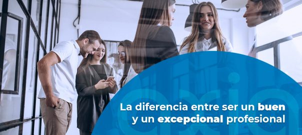 La diferencia entre ser un buen y un excepcional profesional