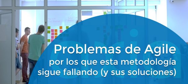 Problemas de Agile por los que esta metodología sigue fallando (y sus soluciones)