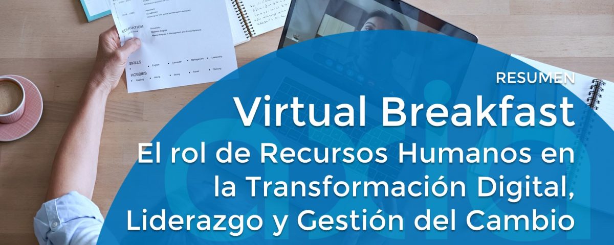 Resumen del “Virtual Breakfast AXIA – El rol de Recursos Humanos en la Transformación Digital, Liderazgo y Gestión del Cambio”