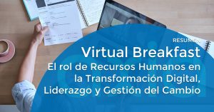 Resumen del “Virtual Breakfast AXIA – El rol de Recursos Humanos en la Transformación Digital, Liderazgo y Gestión del Cambio”