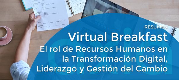 Resumen del “Virtual Breakfast AXIA – El rol de Recursos Humanos en la Transformación Digital, Liderazgo y Gestión del Cambio”
