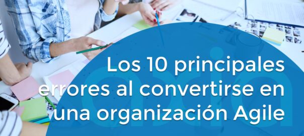 Los 10 principales errores al convertirse en una organización Agile