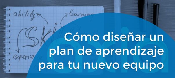 Cómo diseñar un plan de aprendizaje para tu nuevo equipo