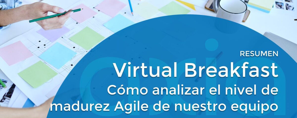 Virtual Breakfast AXIA – Cómo analizar el nivel de madurez Agile de nuestro equipo