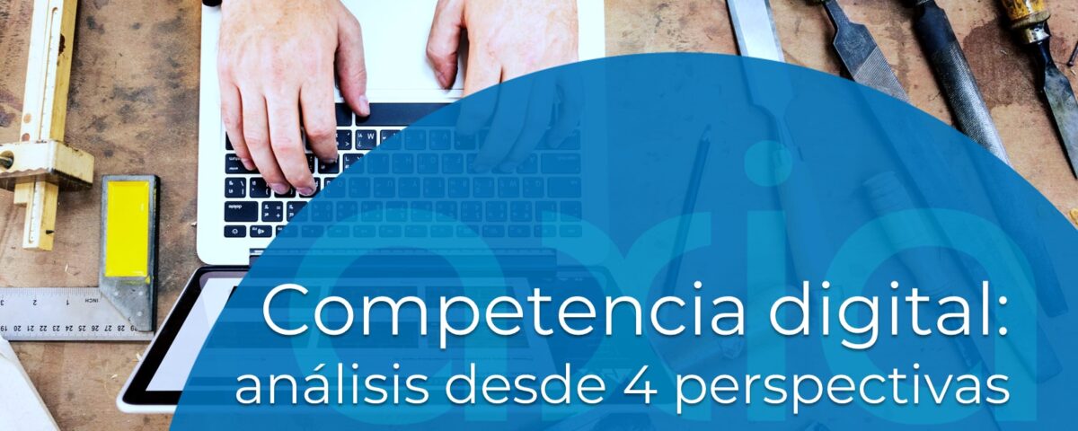 Competencia digital: análisis desde 4 perspectivas