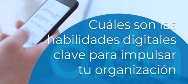 Cuáles son las habilidades digitales clave para impulsar tu organización