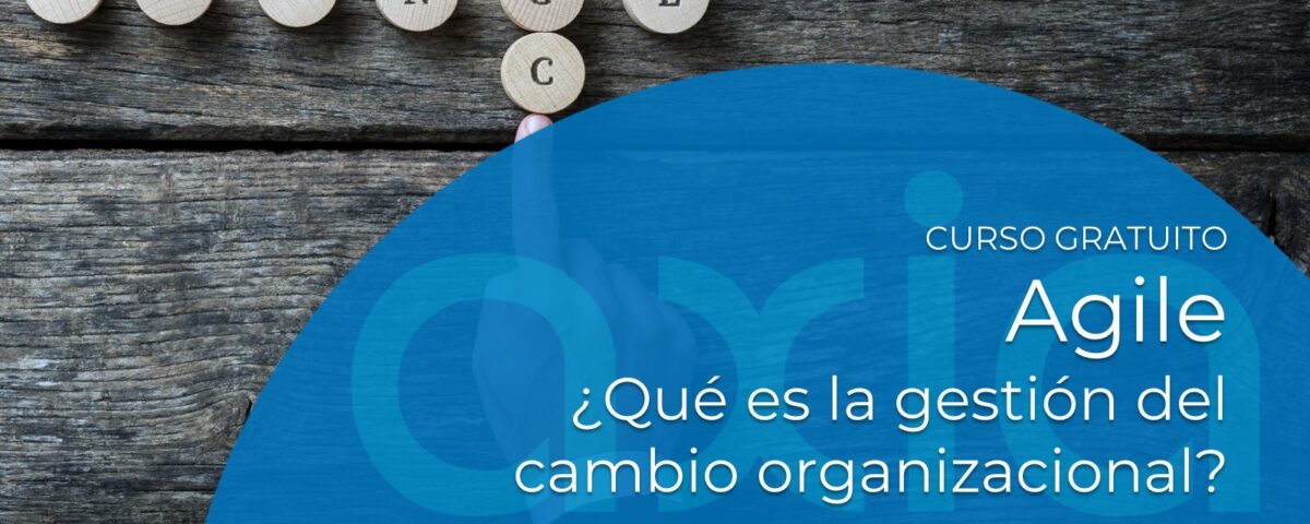 ¿Qué es la gestión del cambio organizacional? Curso gratuito Agile