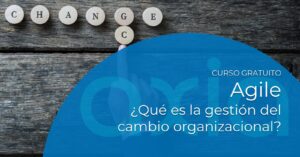 ¿Qué es la gestión del cambio organizacional? Curso gratuito Agile