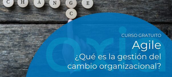 ¿Qué es la gestión del cambio organizacional? Curso gratuito Agile